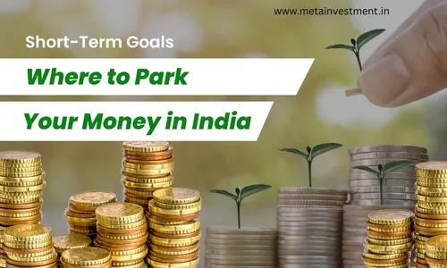 Short-Term Goals: Where to Park Your Money in India